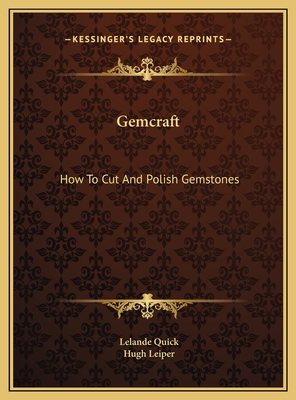 Gemcraft: How To Cut And Polish Gemstones - Quick, Lelande, and Leiper, Hugh