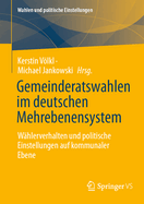 Gemeinderatswahlen Im Deutschen Mehrebenensystem: W?hlerverhalten Und Politische Einstellungen Auf Kommunaler Ebene