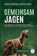 Gemeinsam Jagen: Steuerung des Jagdverhaltens durch bed?rfnisorientiertes Jagdersatztraining