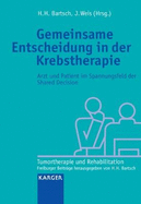 Gemeinsame Entscheidung in der Krebstherapie: Arzt und Patient im Spannungsfeld der Shared Decision. (Tumortherapie und Rehabilitation. Freiburger Beitr?ge hrsg. von H.H. Bartsch)