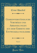 Gemeinverstndliche Vortrge und Abhandlungen aus dem Gebiete der Entwickelungslehre, Vol. 2 (Classic Reprint)