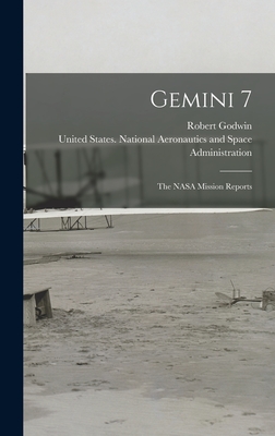 Gemini 7: The NASA Mission Reports - Godwin, Robert, and United States National Aeronautics and (Creator)