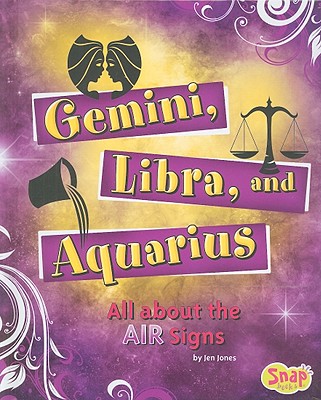 Gemini, Libra, and Aquarius: All about the Air Signs - Jones, Jen