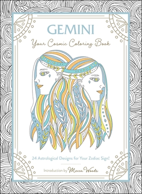 Gemini: Your Cosmic Coloring Book: 24 Astrological Designs for Your Zodiac Sign! - Woods, Mecca