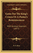 Gems for the King's Crown or a Pastor's Reminiscences: With Anxious Inquirers (1877)