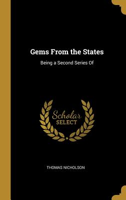 Gems From the States: Being a Second Series Of - Nicholson, Thomas