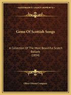 Gems Of Scottish Songs: A Collection Of The Most Beautiful Scotch Ballads (1894)