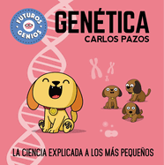 Gen?tica / Genetics for Smart Kids: La Ciencia Explicada a Los Ms Pequeos / Science Explained to the Little Ones