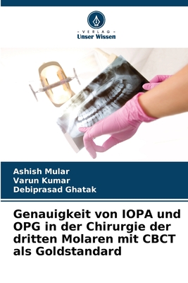 Genauigkeit von IOPA und OPG in der Chirurgie der dritten Molaren mit CBCT als Goldstandard - Mular, Ashish, and Kumar, Varun, and Ghatak, Debiprasad