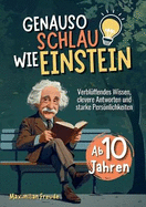 Genauso schlau wie Einstein: Verblffendes Wissen, clevere Antworten und starke Persnlichkeiten - Ab 10 Jahren