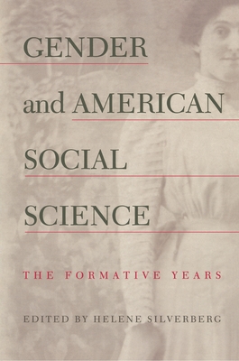 Gender and American Social Science: The Formative Years - Silverberg, Helene (Editor)