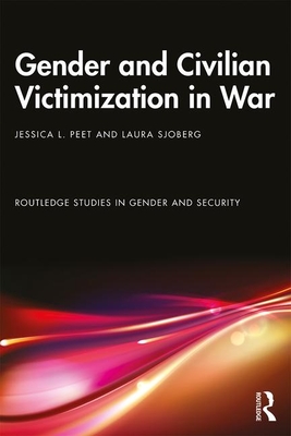 Gender and Civilian Victimization in War - Peet, Jessica L, and Sjoberg, Laura