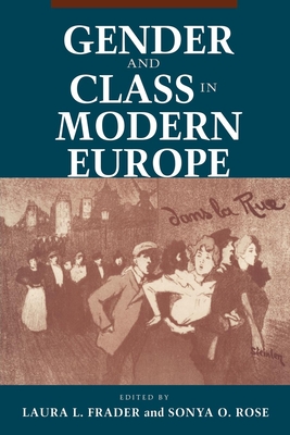 Gender and Class in Modern Europe - Frader, Laura L (Editor), and Rose, Sonya O (Editor)