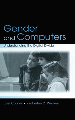 Gender and Computers: Understanding the Digital Divide - Cooper, Joel, Dr., and Weaver, Kimberlee D