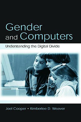 Gender and Computers: Understanding the Digital Divide - Cooper, Joel, Dr., and Weaver, Kimberlee D