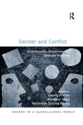 Gender and Conflict: Embodiments, Discourses and Symbolic Practices - Ypeij, Annelou (Editor), and Frerks, Georg (Editor)