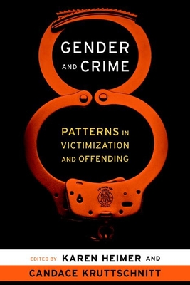 Gender and Crime: Patterns in Victimization and Offending - Heimer, Karen (Editor), and Kruttschnitt, Candace (Editor)