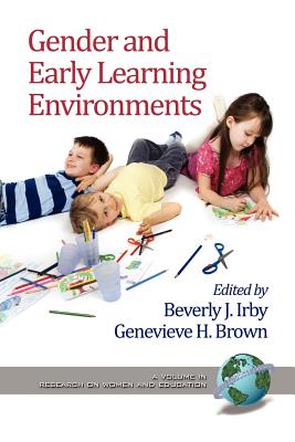 Gender and Early Learning Environments - Irby, Beverly J, Dr. (Editor), and Brown, Genevieve H (Editor)