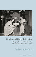 Gender and Early Television: Mapping Women's Role in Emerging Us and British Media, 1850-1950
