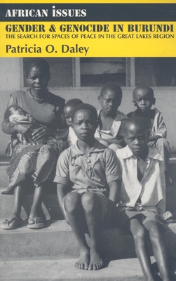 Gender and Genocide in Burundi: The Search for Spaces of Peace in the Great Lakes Region - Daley, Patricia O