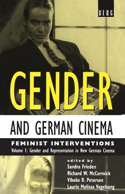 Gender and German Cinema - Volume I: Feminist Interventions - Frieden, Sandra (Editor), and McCormick, Richard (Editor), and Petersen, Vibeke (Editor)