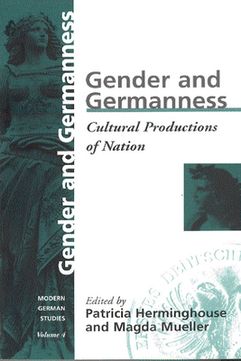 Gender and Germanness: Cultural Productions of Nation - Herminghouse, Patricia (Editor), and Mueller, Magda (Editor)