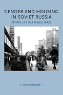 Gender and housing in Soviet Russia: Private life in a public space