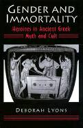 Gender and Immortality: Heroines in Ancient Greek Myth and Cult