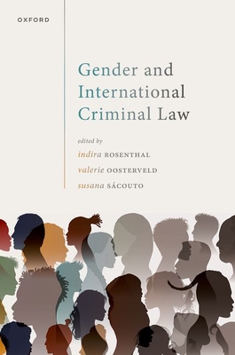 Gender and International Criminal Law - Rosenthal, Indira (Editor), and Oosterveld, Valerie (Editor), and SCouto, Susana (Editor)