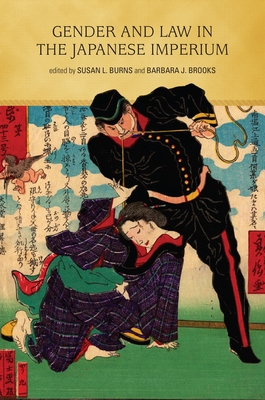 Gender and Law in the Japanese Imperium - Burns, Susan L (Editor), and Brooks, Barbara J (Editor), and Howland, Douglas R (Contributions by)