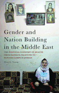 Gender and Nation Building in the Middle East: The Political Economy of Health from Mandate Palestine to Refugee Camps in Jordan