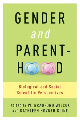 Gender and Parenthood: Biological and Social Scientific Perspectives - Wilcox, W (Editor), and Kline, Kathleen (Editor)