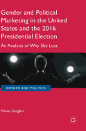 Gender and Political Marketing in the United States and the 2016 Presidential Election: An Analysis of Why She Lost