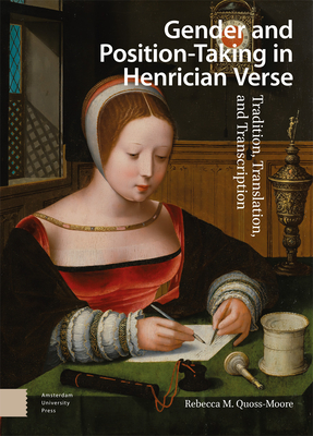 Gender and Position-Taking in Henrician Verse: Tradition, Translation, and Transcription - Quoss-Moore, Rebecca