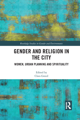 Gender and Religion in the City: Women, Urban Planning and Spirituality - Greed, Clara (Editor)