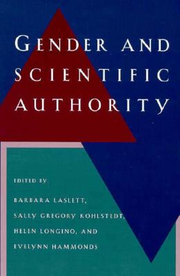 Gender and Scientific Authority - Laslett, Barbara (Editor), and Kohlstedt, Sally Gregory (Editor), and Longino, Helen (Editor)