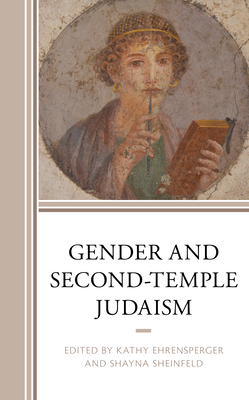 Gender and Second-Temple Judaism - Ehrensperger, Kathy (Editor), and Sheinfeld, Shayna (Editor), and Borchardt, Francis (Contributions by)