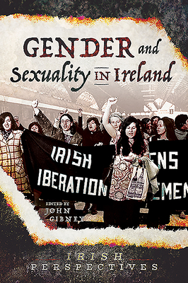 Gender and Sexuality in Ireland - Gibney, John (Editor)