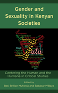 Gender and Sexuality in Kenyan Societies: Centering the Human and the Humane in Critical Studies