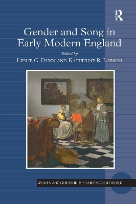 Gender and Song in Early Modern England - Dunn, Leslie C, and Larson, Katherine R