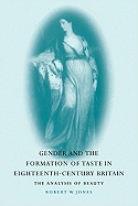 Gender and the Formation of Taste in Eighteenth-Century Britain: The Analysis of Beauty