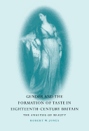 Gender and the Formation of Taste in Eighteenth-Century Britain: The Analysis of Beauty