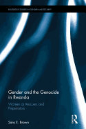 Gender and the Genocide in Rwanda: Women as Rescuers and Perpetrators