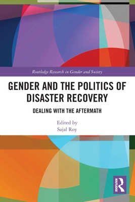 Gender and the Politics of Disaster Recovery: Dealing with the Aftermath - Roy, Sajal (Editor)