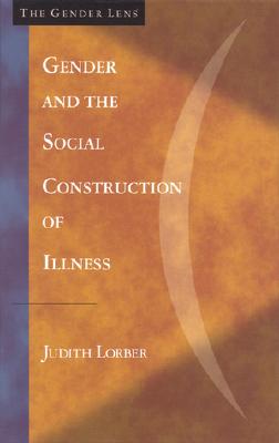 Gender and the Social Construction of Illness - Lorber, Judith