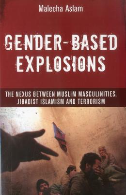 Gender-Based Explosions: The Nexus Between Muslim Masculinities, Jihadist Islamism and Terrorism - United Nations