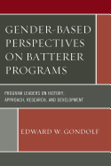 Gender-Based Perspectives on Batterer Programs: Program Leaders on History, Approach, Research, and Development