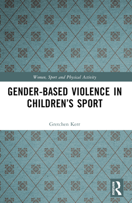 Gender-Based Violence in Children's Sport - Kerr, Gretchen