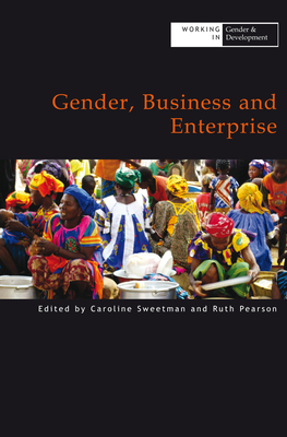 Gender, Business and Enterprise - Sweetman, Caroline (Editor), and Pearson, Ruth (Editor)