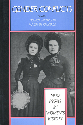 Gender Conflicts: New Essays in Women's History - Iacovetta, Franca (Editor), and Valverde, Mariana (Editor)